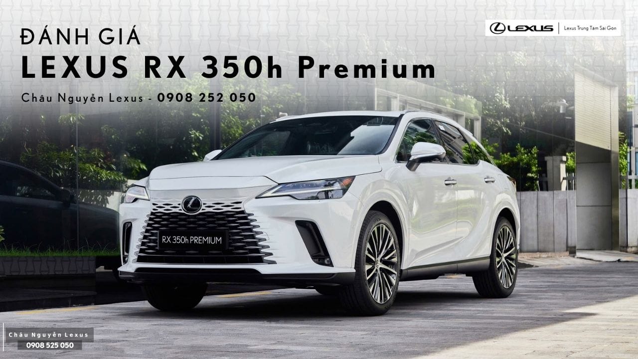 Đánh giá Lexus RX 350h Premium 2026 SUV Hybrid Hạng Sang Thực Dụng và Đẳng Cấp