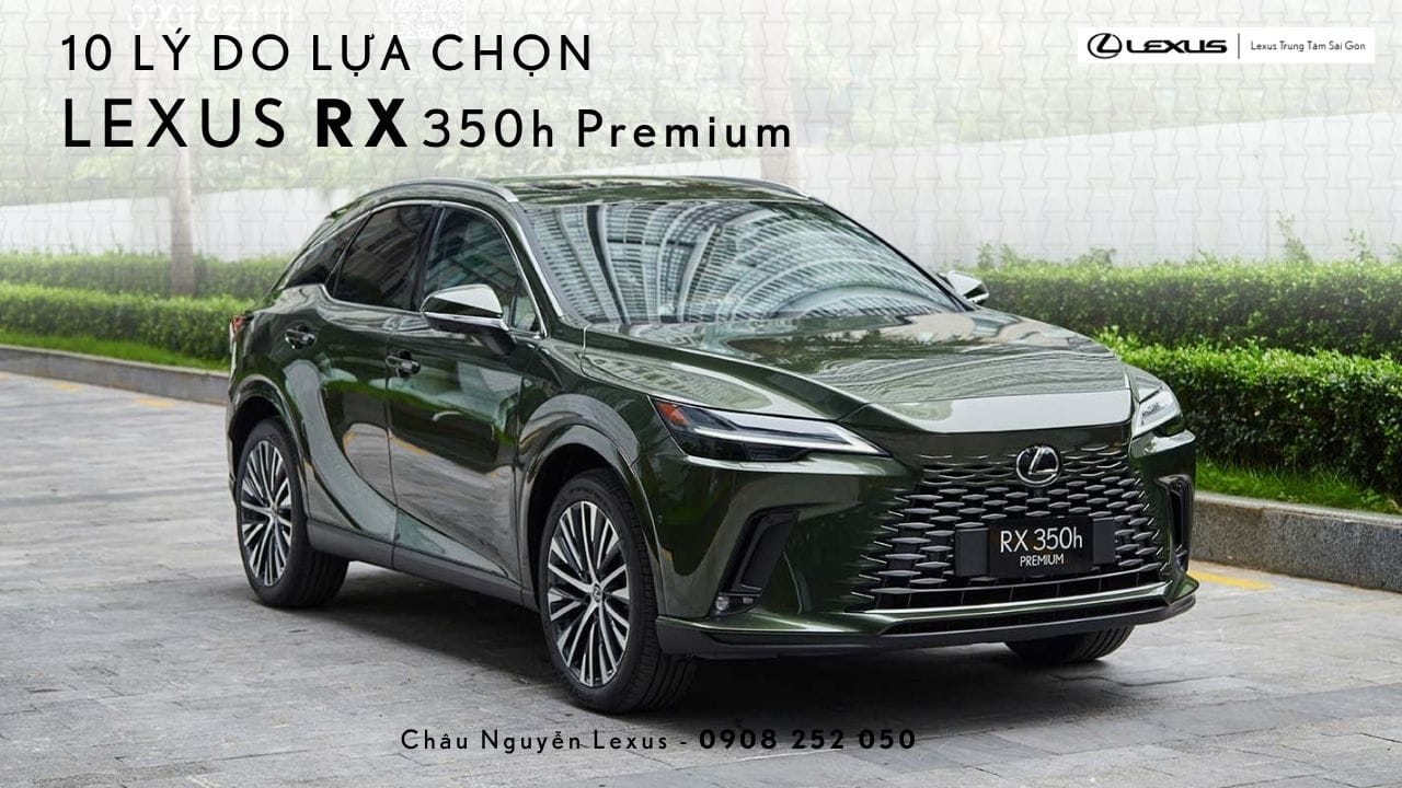 Đánh giá 10 lý do nên chọn Lexus RX 350h Premium là lựa chọn SUV hybrid hạng sang đáng cân nhắc nhất