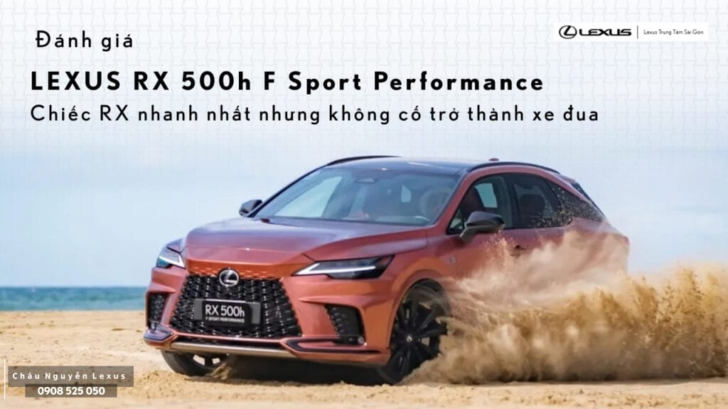 Đánh giá Lexus RX 500h F SPORT Performance 2026 Chiếc RX nhanh nhất nhưng không cố trở thành xe đua